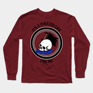 It's a pirates life for me. pirates inspired Long Sleeve T-Shirt